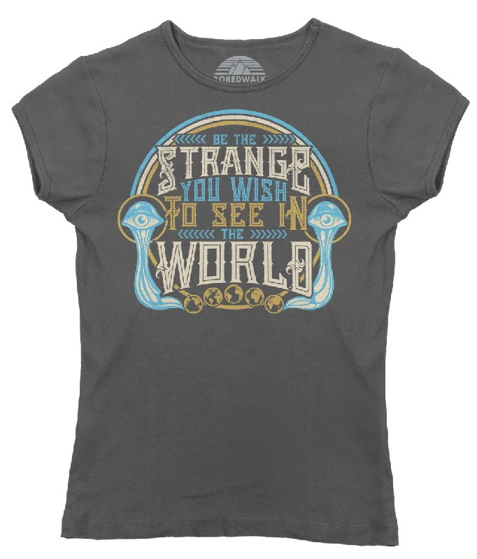 Women's Be the Strange You Wish to See in the World T-Shirt