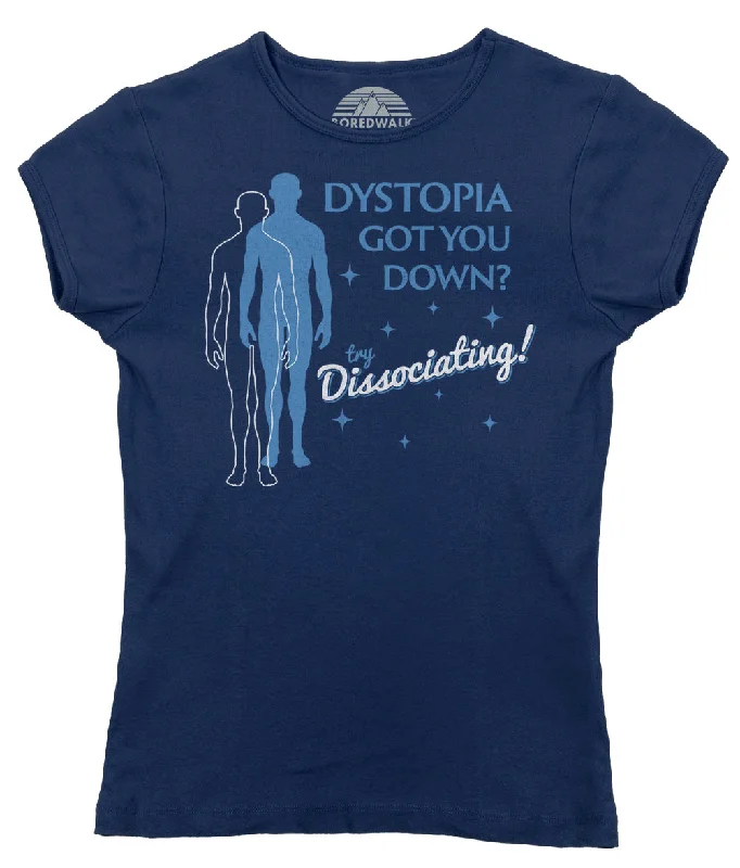 Women's Dystopia Got You Down? Try Dissociating! T-Shirt