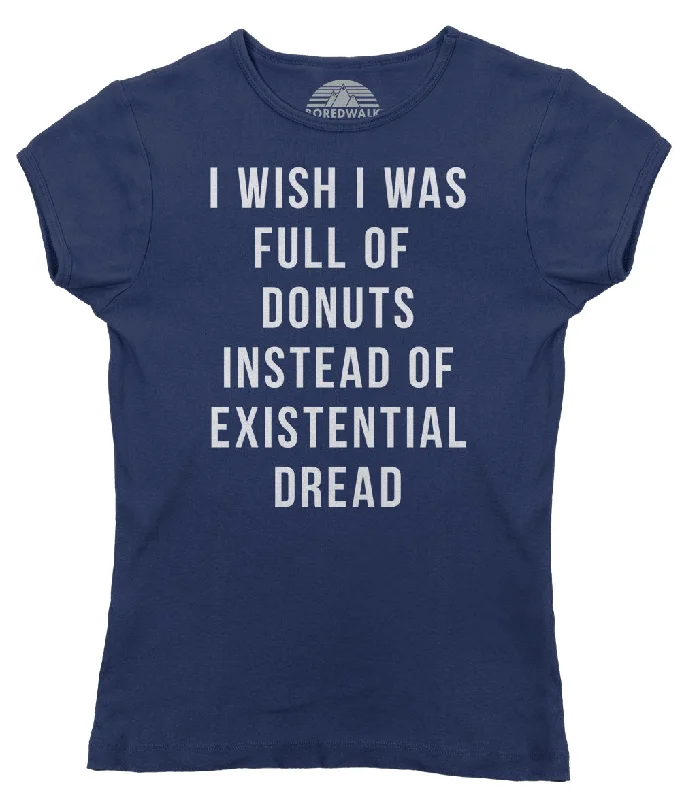 Women's I Wish I Was Full of Donuts Instead of Existential Dread T-Shirt